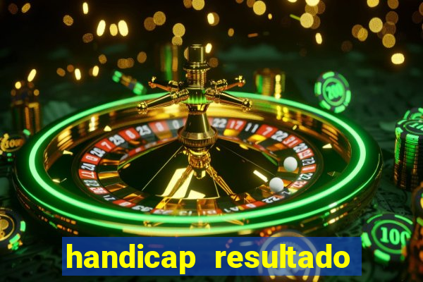 handicap resultado final - 1